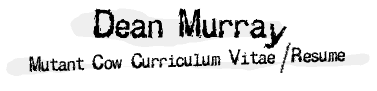 header graphic - Dean Murray - Mutant Cow Curriculum Vitae - Resume
