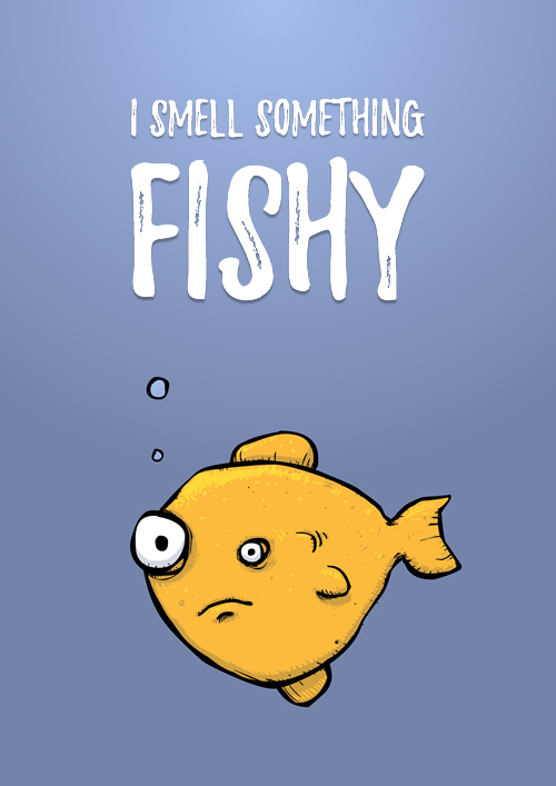 I can smell something fishy too… can you? 